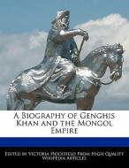 A Biography of Genghis Khan and the Mongol Empire di Victoria Hockfield edito da WEBSTER S DIGITAL SERV S