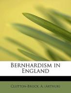 Bernhardism In England di Clutton-Brock  Arthur edito da Bibliolife