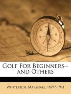 Golf for Beginners--And Others di Marshall Whitlatch edito da Nabu Press