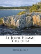 Le Jeune Homme Chretien di Herve-Bazin F edito da Nabu Press