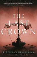 The Last Crown di Elzbieta Cherezinska edito da FORGE