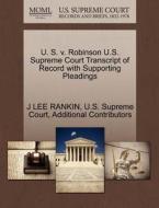 U. S. V. Robinson U.s. Supreme Court Transcript Of Record With Supporting Pleadings di J Lee Rankin, Additional Contributors edito da Gale Ecco, U.s. Supreme Court Records