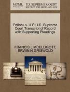 Pollock V. U S U.s. Supreme Court Transcript Of Record With Supporting Pleadings di Francis L McElligott, Erwin N Griswold edito da Gale, U.s. Supreme Court Records