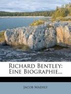 Richard Bentley, eine Biographie di Jacob Maehly edito da Nabu Press