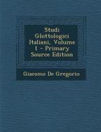 Studi Glottologici Italiani, Volume 1 di Giacomo De Gregorio edito da Nabu Press