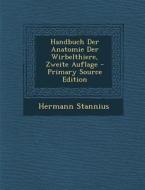 Handbuch Der Anatomie Der Wirbelthiere, Zweite Auflage di Hermann Stannius edito da Nabu Press