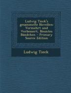 Ludwig Tieck's Gesammelte Novellen: Vermehrt Und Verbessert, Neuntes Bandchen di Ludwig Tieck edito da Nabu Press
