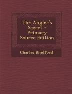 The Angler's Secret di Charles Bradford edito da Nabu Press