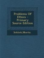 Problems of Ethics di Moritz Schlick edito da Nabu Press