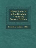 Notes from a Schoolteacher - Primary Source Edition di James Herndon edito da Nabu Press