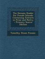 The Hemans Reader for Female Schools: Containing Extracts in Prose and Poetry di Timothy Stone Pinneo edito da Nabu Press