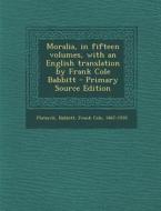Moralia, in Fifteen Volumes, with an English Translation by Frank Cole Babbitt - Primary Source Edition di Plutarch Plutarch, Frank Cole Babbitt edito da Nabu Press
