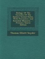 Biology of the Termites of the Eastern United States, with Preventive and Remedial Measures... di Thomas Elliott Snyder edito da Nabu Press