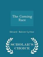 The Coming Race - Scholar's Choice Edition di Edward Bulwer-Lytton edito da Scholar's Choice