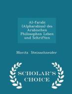 Al-farabi (alpharabius) Des Arabischen Philosophen Leben Und Schriften - Scholar's Choice Edition di Moritz Steinschneider edito da Scholar's Choice