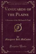 Vanguards Of The Plains di Margaret Hill McCarter edito da Forgotten Books