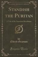 Standish The Puritan di Eldred Grayson edito da Forgotten Books