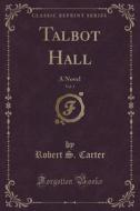Talbot Hall, Vol. 3 Of 3 di Robert S Carter edito da Forgotten Books