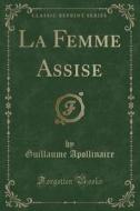 La Femme Assise (classic Reprint) di Guillaume Apollinaire edito da Forgotten Books