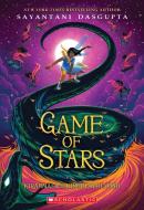 The Game of Stars (Kiranmala and the Kingdom Beyond #2) di Sayantani Dasgupta edito da SCHOLASTIC