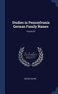 Studies in Pennsylvania German Family Names; Volume 04 di Oscar Kuhns edito da CHIZINE PUBN