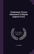 Tradesmen Versus Salesmen!! A Rhyme [signed S.a.b.] di S a Bunning edito da Palala Press