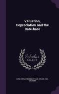 Valuation, Depreciation And The Rate-base di Carl Ewald Grunsky edito da Palala Press