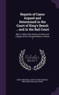 Reports Of Cases Argued And Determined In The Court Of King's Bench ... And In The Bail Court edito da Palala Press