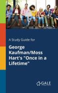 A Study Guide for George Kaufman/Moss Hart's "Once in a Lifetime" di Cengage Learning Gale edito da Gale, Study Guides