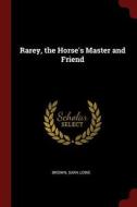Rarey, the Horse's Master and Friend di Brown Sara Lowe edito da CHIZINE PUBN
