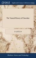 The Natural History Of Chocolate: Being di D. QU LUS edito da Lightning Source Uk Ltd