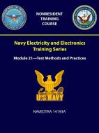 Navy Electricity and Electronics Training Series: Module 21 = Test Methods and Practices - Navedtra 14193a di U. S. Navy edito da LULU PR