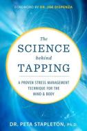 The Science Behind Tapping: A Proven Stress Management Technique for the Mind and Body di Peta Stapleton edito da HAY HOUSE