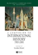 A Companion to International History 1900 - 2001 di Gordon Martel edito da Wiley-Blackwell