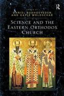 Science and the Eastern Orthodox Church di Professor Gayle E. (Northwestern University) Woloschak edito da Taylor & Francis Ltd
