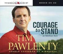 Courage to Stand: An American Story di Tim Pawlenty edito da Tyndale House Publishers