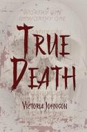 True Death di Assistant Professor of Sociology Victoria Johnson edito da America Star Books