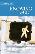 Journey 101: Knowing God Participant Guide: Steps to the Life God Intends di Jeff Kirby, Carol Cartmill, Michelle Kirby edito da ABINGDON PR