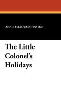The Little Colonel's Holidays di Annie Fellows Johnston edito da Wildside Press