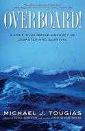 Overboard!: A True Blue-Water Odyssey of Disaster and Survival di Michael Tougias edito da Scribner Book Company