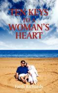 Ten Keys to a Woman's Heart di Faith Richards edito da iUniverse