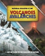 Natural Disaster Zone: Volcanoes And Avalanches di Ben Hubbard edito da Hachette Children's Group