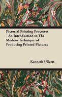 Pictorial Printing Processes - An Introduction to The Modern Technique of Producing Printed Pictures di Kenneth Ullyett edito da Grove Press