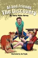 Aj and Friends: The Discovery di Cheryl Wylie-Harvey edito da AUTHORHOUSE