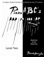 Piano ABC's - Level Two: Beginning at the Beginning di Beverly Grace Joy edito da Createspace