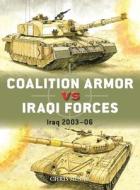 Coalition Armor Vs Iraqi Forces: Iraq 2003-06 di Chris McNab edito da OSPREY PUB INC