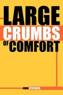 Large Crumbs of Comfort di John Stephens edito da Xlibris