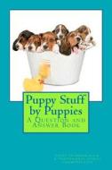 Puppy Stuff by Puppies: A Question and Answer Book di Cathy Seabrook D. V. M. edito da Createspace