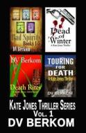 The Kate Jones Thriller Series, Volume 1 di DV Berkom edito da Createspace