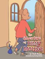 The Adventure Of Bitty Mouse di Marie George edito da Xlibris